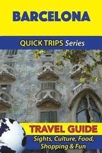 bokomslag Barcelona Travel Guide (Quick Trips Series): Sights, Culture, Food, Shopping & Fun