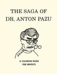 bokomslag The Saga of Dr. Anton Pazu: A Coloring Book for Dentists