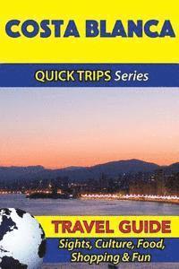 bokomslag Costa Blanca Travel Guide (Quick Trips Series): Sights, Culture, Food, Shopping & Fun