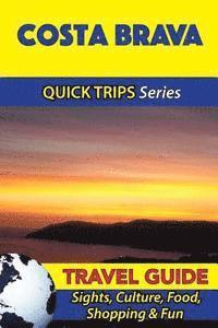 bokomslag Costa Brava Travel Guide (Quick Trips Series): Sights, Culture, Food, Shopping & Fun