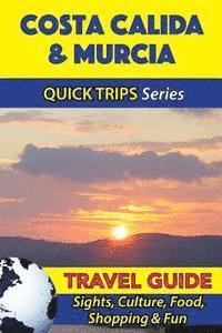 bokomslag Costa Calida & Murcia Travel Guide (Quick Trips Series): Sights, Culture, Food, Shopping & Fun