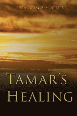 bokomslag Tamar's Healing: Out of the Darkness of Desolation into the Light of God's Glorious Love