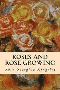 Rose Georgina Kingsley - Roses and Rose Growing, Häftad