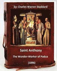bokomslag St. Anthony: The Wonder-Worker of Padua. (1896) By: Charles Warren Stoddard