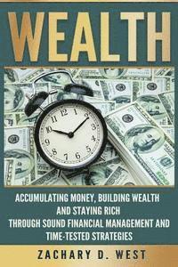 bokomslag Wealth: Accumulating Money, Building Wealth and Staying Rich Through Sound Financial Management and Time-Tested Strategies