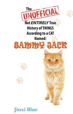 Jinxi Blue - The Unofficial Not Entirely True History of Things According to a Cat Named Sammy Jack, Häftad