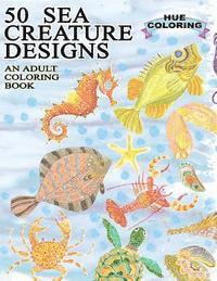 50 Sea Creature Designs: An Adult Coloring Book 1