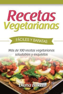 bokomslag Recetas Vegetarianas Fáciles y Económicas: Más de 120 recetas vegetarianas saludables y exquisitas