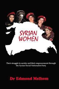 bokomslag Syrian Women: Their Struggle in Society and their Empowerment through the Syrian Social Nationalist Party