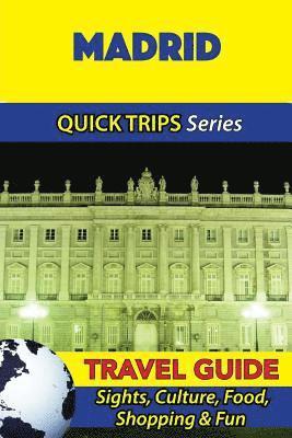 Madrid Travel Guide (Quick Trips Series): Sights, Culture, Food, Shopping & Fun 1