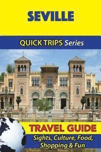 Seville Travel Guide (Quick Trips Series): Sights, Culture, Food, Shopping & Fun 1