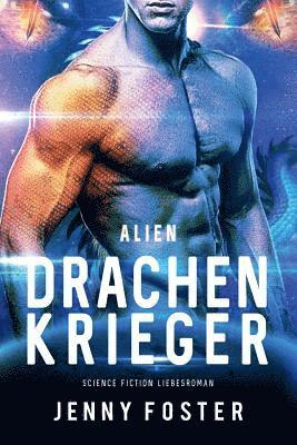 Alien - Drachenkrieger: Science Fiction Liebesroman 1