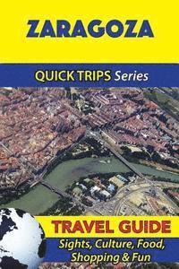 Zaragoza Travel Guide (Quick Trips Series): Sights, Culture, Food, Shopping & Fun 1