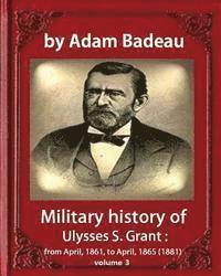 bokomslag Military history of Ulysses S. Grant, by Adam Badeau volume III: Military history of Ulysses S. Grant from April 1861 to April 1865