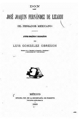 Don José Joaquín Fernández de Lizardi (el Pensador mexicano) apuntes biográficos y bibliográficos 1