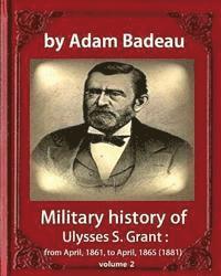 bokomslag Military history of Ulysses S. Grant, by Adam Badeau, volume 2: Military history of Ulysses S. Grant: from April, 1861, to April, 1865 (1881)