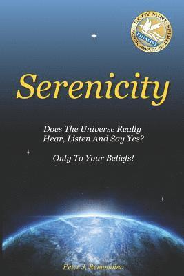 Serenicity: Does the Universe Really Hear, Listen and Say Yes? Only to Your Beliefs 1