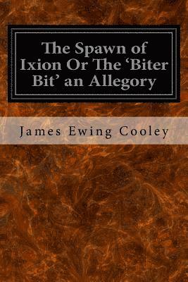 The Spawn of Ixion Or The 'Biter Bit' an Allegory 1