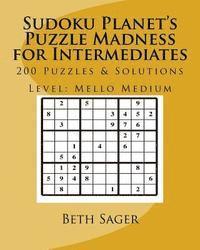 bokomslag Sudoku Planet's Puzzle Madness for Intermediates: 200 Puzzles & Solutions