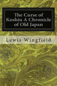 bokomslag The Curse of Koshiu A Chronicle of Old Japan