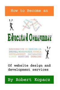 How to Become an Educated Consumer of Website Design and Development Services 1
