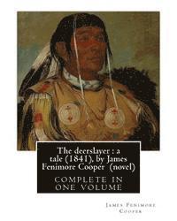 bokomslag The deerslayer: a tale (1841), by James Fenimore Cooper (novel): complete in one volume