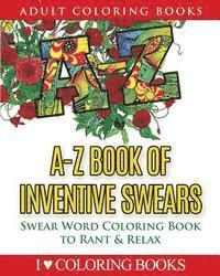 bokomslag A-Z Book of Inventive Swears: Swear Word Adult Coloring Book to Rant & Relax