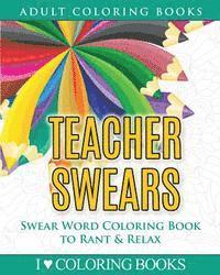 bokomslag Teacher Swears: Swear Word Adult Coloring Book to Rant & Relax