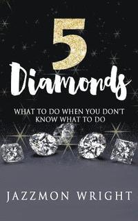 bokomslag 5 Diamonds: What To Do When You Don't Know What To Do