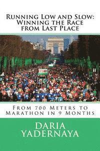 bokomslag Running Low and Slow: Winning the Race from Last Place: From 700 Meters to Marathon in 9 Months