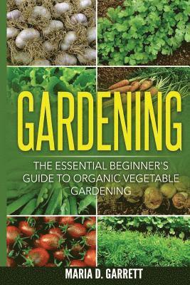 bokomslag Gardening: The Essential Beginner's Guide to Organic Vegetable Gardening