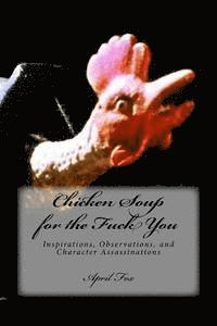 bokomslag Chicken Soup for the Fuck You: Inspirations, Observations, and Character Assassinations