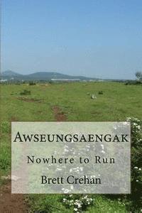 Brett Ivan Crehan - Awseungsaengak: Nowhere to Run, Häftad