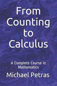 bokomslag From Counting to Calculus: A Complete Course in Mathematics