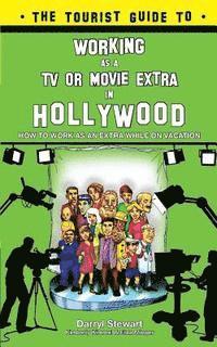 bokomslag The Tourist Guide to Working as a TV or Movie Extra in Hollywood