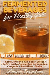 bokomslag Fermented Beverages for Healthy Guts: 50 Easy Fermentation Recipes - Kombucha and Jun Teas - Juices - Kefir - Lacto-Fermented Lemonades - Yogurts - Sm