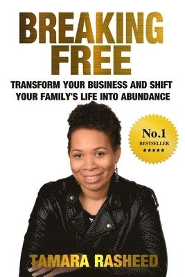 Tamara Rasheed - Breaking Free: Transform Your Business & Shift Your Family's Life into Abundance, Häftad