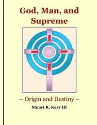 bokomslag God, Man, and Supreme - Origin and Destiny