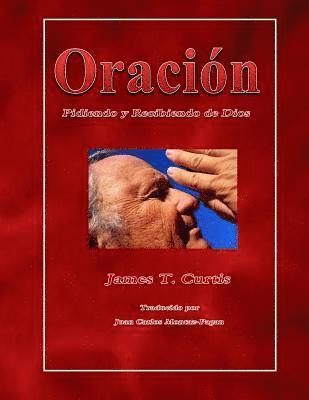 Oracion: Pidiendo y Recibiendo de Dios 1