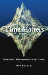 bokomslag Time Matters: Meditational Reflections on Fate and Destiny