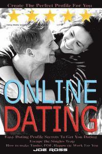 Online Dating: Escape the Singles Trap, Create The Perfect Profile For You, Easy Dating Profile Secrets To Get You Dating, How to mak 1