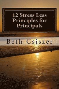 bokomslag 12 Stress Less Principles for Principals