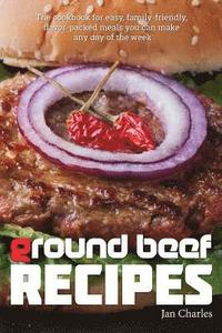 bokomslag Ground Beef Recipes: The cookbook for easy, family-friendly, flavor-packed meals you can make any day of the week.