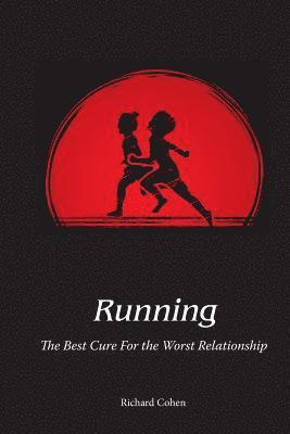 Richard Cohen - Running: The Best Cure For the Worst Relationship, Häftad