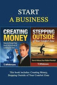T. Whitmore - Start A Business: 2 Manuscripts - Creating Money, Stepping Outside of Your Comfort Zone, Häftad