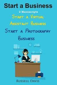 Russell Davis - Start A Business: 2 Manuscripts - Start a Virtual Assistant Business, Start a Photography Business, Häftad