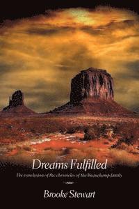 Brooke Stewart - Dreams Fulfilled: The conclusion of the chronicles of the Beauchamp family., Häftad