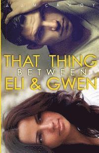 bokomslag That Thing Between Eli and Gwen