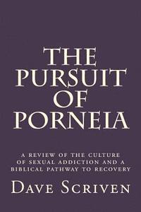 bokomslag The Pursuit of Porneia: a review of the culture of sexual addiction and a biblical pathway to recovery