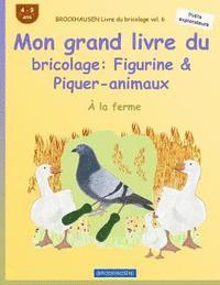 bokomslag BROCKHAUSEN Livre du bricolage vol. 6 - Mon grand livre du bricolage: Figurine & Piquer-animaux: À la ferme